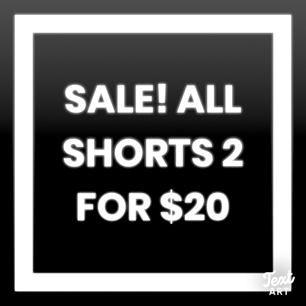 All SHORTS! 2 for $20